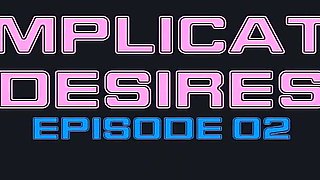 Complicated Desires Ep02