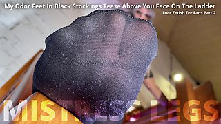 My Odor Feet in Black Stockings Tease Above You Face on the Ladder - Part-2