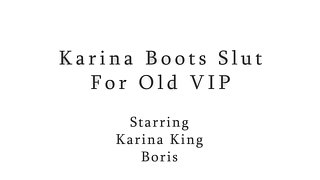 Karina, Boots Slut For Old VIP