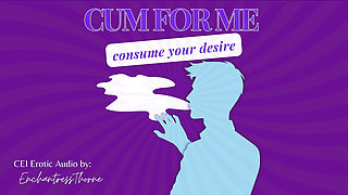 Cum for Me: Consume Your Desire