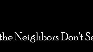 RobinMae hope the neighbors don-t see